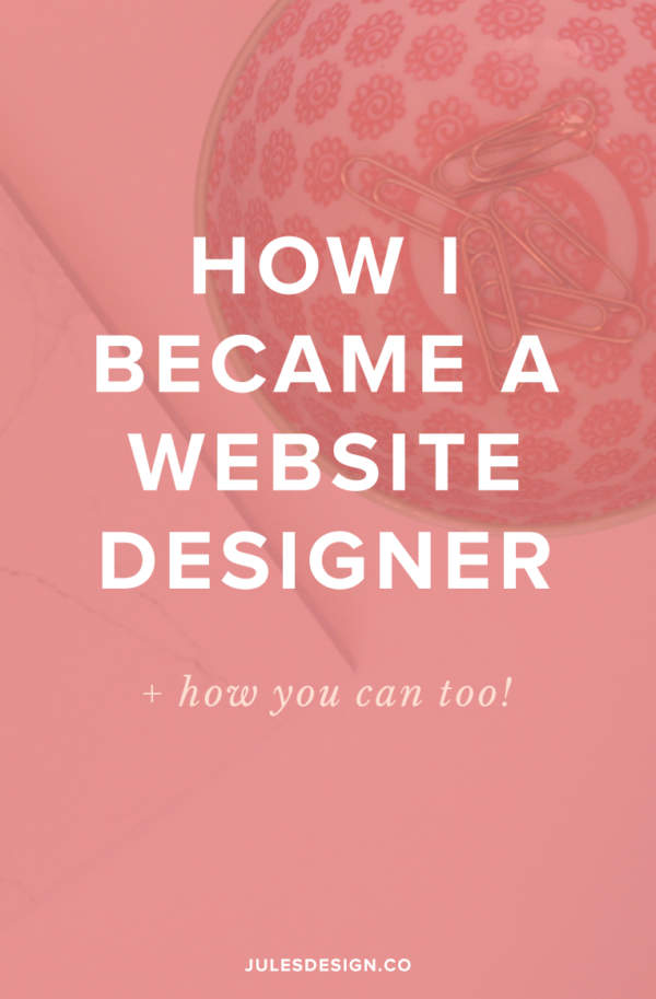 How I Became a Website Designer+ how you can too! - Jules Design