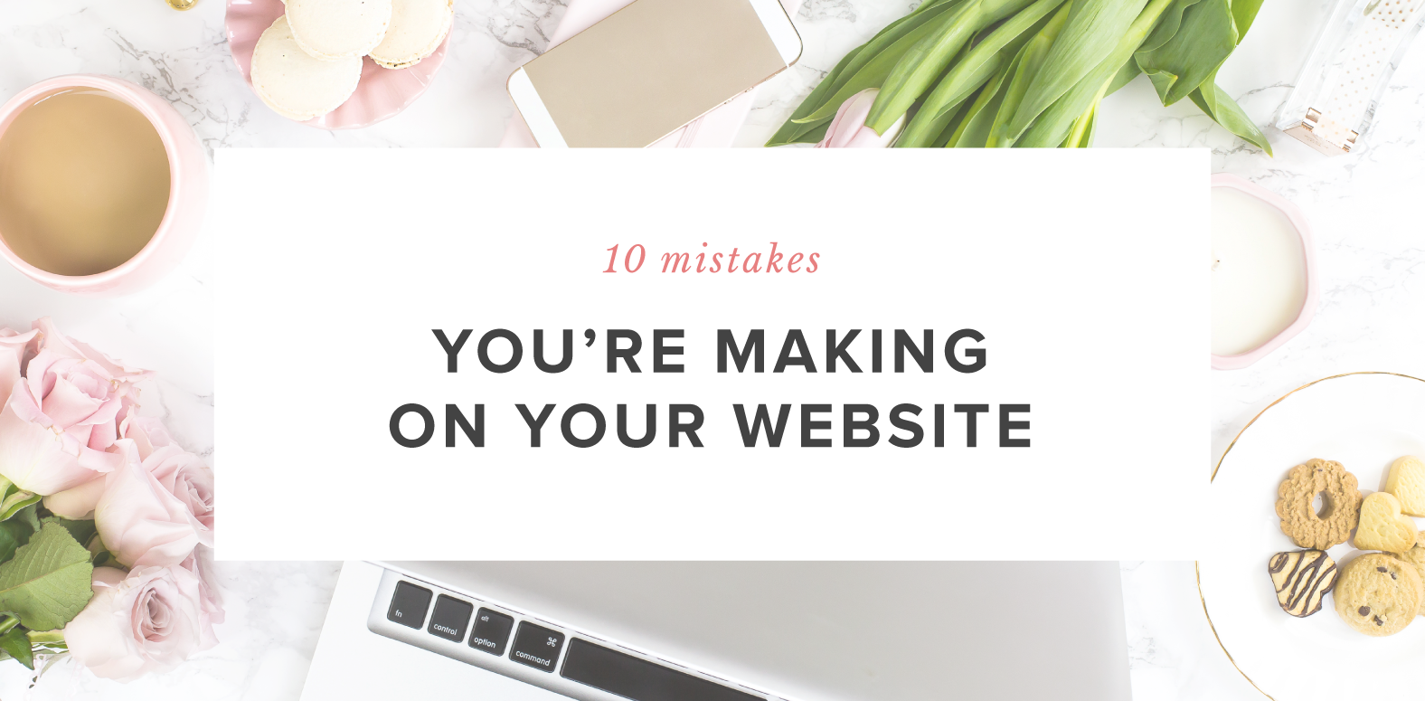 10 Mistakes You're Making on Your Website