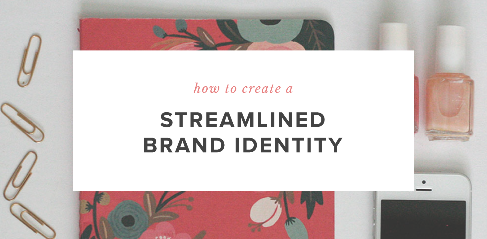 How to Create a Streamlined Brand Identity