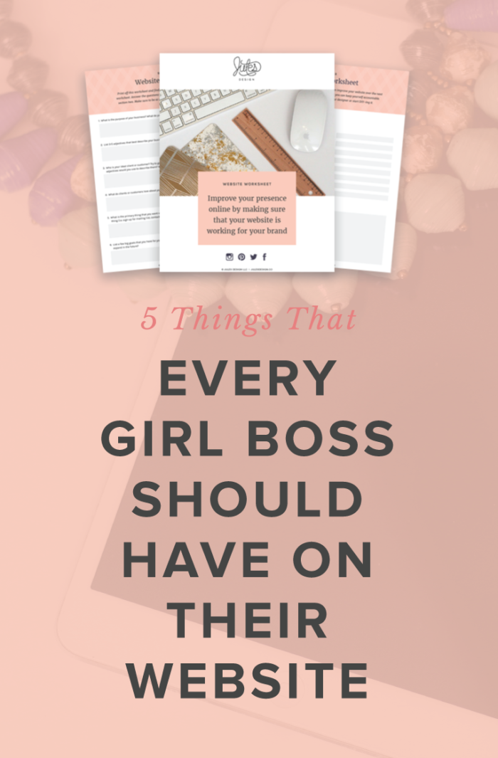 5 Things that Every Girl Boss Should Have on Their Website. Here are 5 things that every single girl boss should have on their website. The good news is that they are all things that you can implement, THIS week! And, I’ve got a bonus for you, at the end of this article, if you want to get more in tune with your website's goals and strategy.