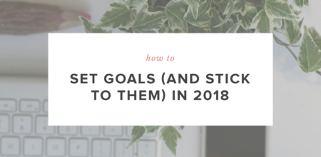 How to Set Goals (and stick to them) in 2018