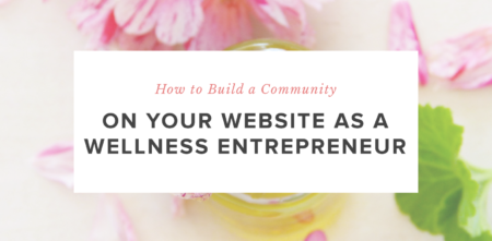 How to Build a Community on Your Website as a Wellness Entrepreneur