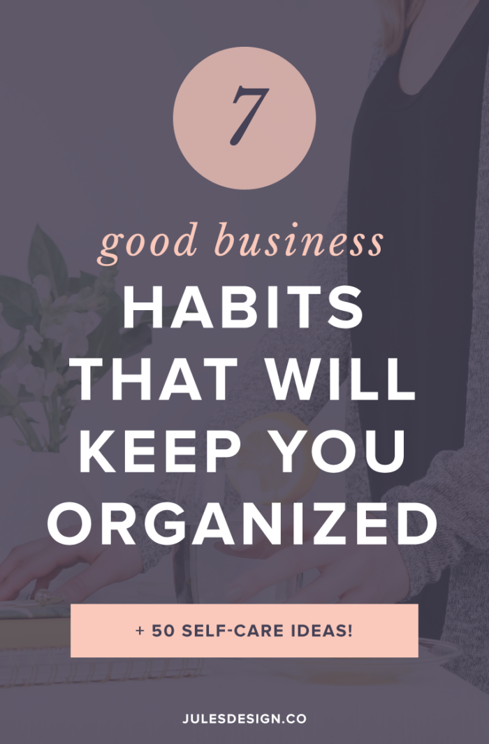 Good business habits that will keep you organized. Take time every quarter to get clear on your business goals and what you want to achieve. Divide these goals out into projects and tasks and set due dates to get them done. Now you’ll have a clear picture of what you need to do every single week to make your dreams a reality.