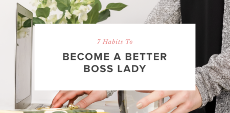7 Habits to Become a Better Boss Lady