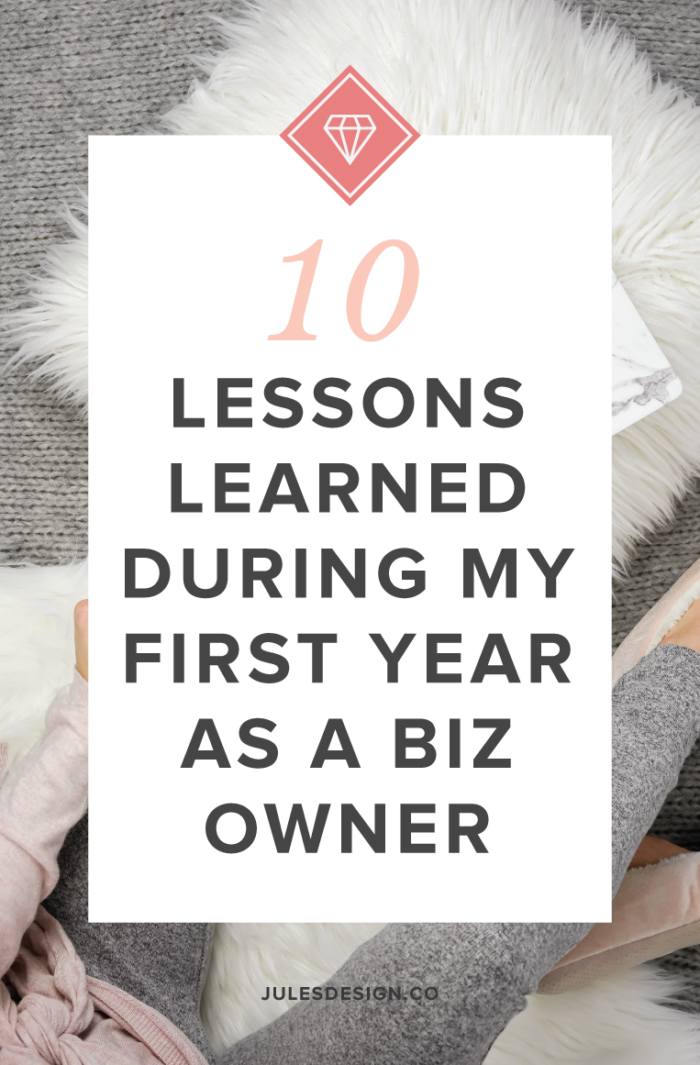 10 lessons learned during my first year as a buisness owner. I cannot believe that it’s been a full year since I left my graphic design job to become a self-employed boss lady. I thought it would be fun to share with you 10 things that I learned about my life and business from a year of self-employment.
