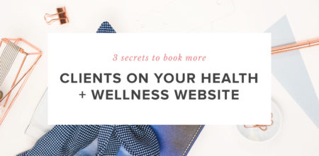 3 Secrets to Booking more Clients on Your Health + Wellness Website