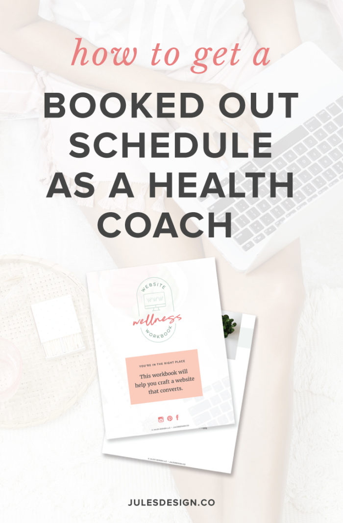 How to get a booked out schedule as a health coach. Plus, grab the wellness website workbook.