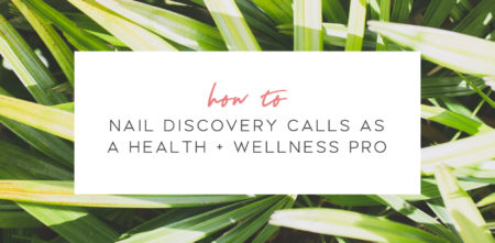 How to Nail Discovery Calls as a Health + Wellness Pro