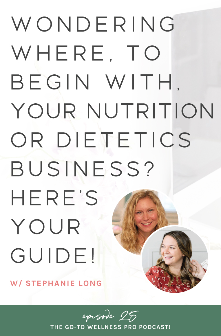 Wondering where, to begin with, your nutrition or dietetics business? Here's your guide! Listen to episode 25 of the Go-To Wellness Pro Podcast with Stephanie Long. If you’re just launching your business then this episode is going to guide you through those crucial starting steps to set things up for success.