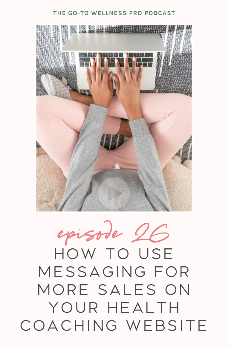Episode 26 of the Go-To Wellness Pro Podcast! How to use messaging for more sales on your health coaching website. Writing persuasive copy that turns curious site visitors into paying clients can be a challenge. But it really doesn’t have to be like that. It should be easy for you to craft copy that converts.
