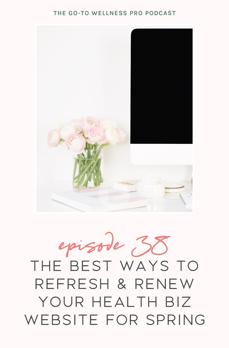 Episode 38 of the Go-To Wellness Pro Podcast. The best ways to refresh & renew your health biz website for Spring. Why it's important to refresh the copy and images on your website occasionally. How to save space on your website and increase your site's speed.