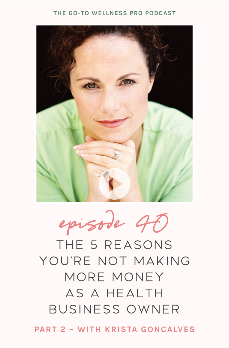 Episode 40 of the Go-To Wellness Pro Podcast with Krista Goncalves. The 5 Reasons You're not making more money as a health business owner. Part 2! How to show up as the face of your brand using video. Even if you're a little nervous to get started.  Why building connections with others in your industry is so helpful in seeing business growth. 