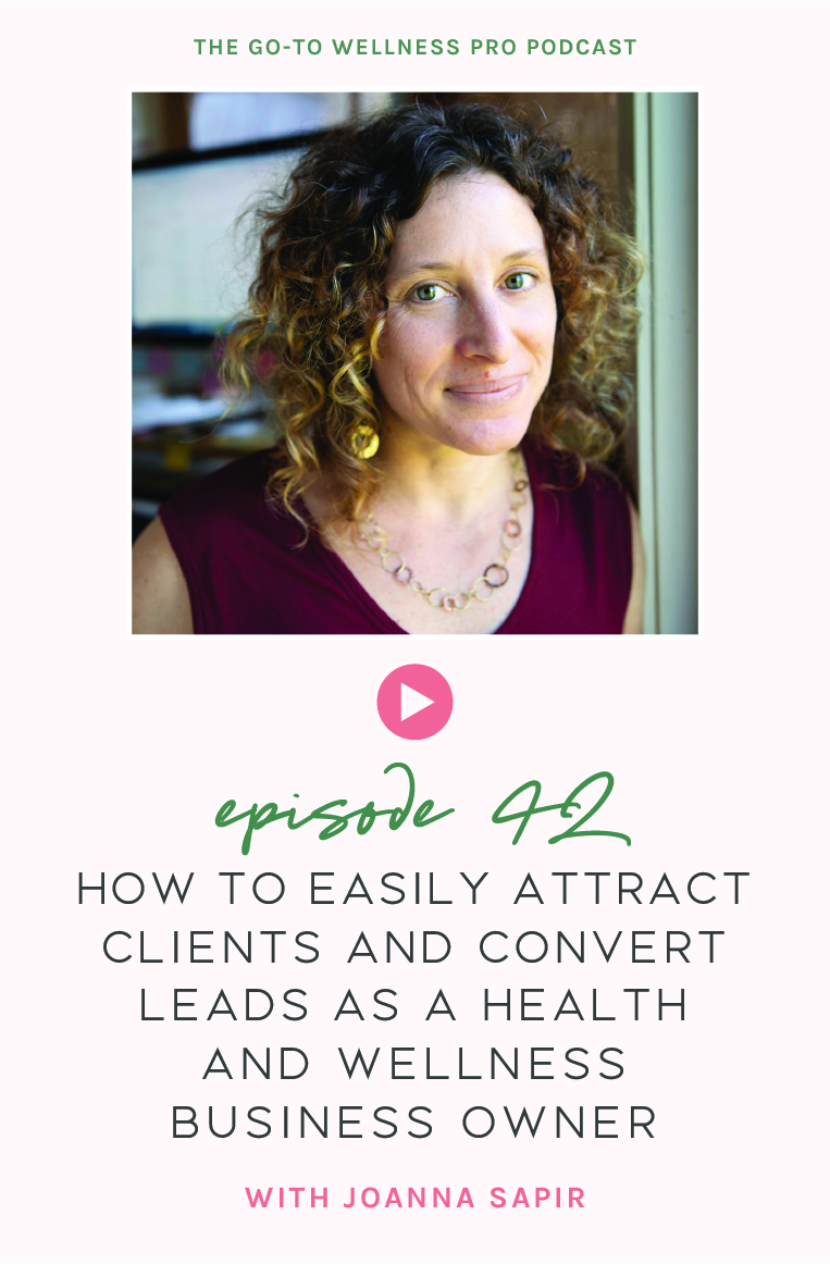Episode 42 of the Go-To Wellness Pro Podcast: How to easily attract clients and covert leads as a health and wellness business owner with Joanna Sapir. How to use a Red Velvet Rope policy to weed out the wrong people or tire-kickers How to nail your consultations so that people are taking out their credit card by the end of the call!