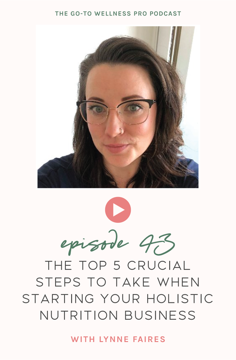 The top 5 crucial steps to take when starting your holistic nutrition business with Lynne Faires on the Go-To Wellness Pro Podcast. We cut through all the noise and focus in on 5 key things to do when just starting. Things like social media, your business name, insurance, banking, and your website. We cover all the foundational business essentials in this episode. 