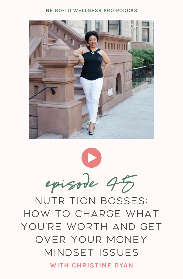 Nutrition Bosses: Charge What You're Worth and Get Over Your Money Mindset Issues with Christine Dyan. In episode 45, of the Go-To Wellness Pro Podcast, I'm chatting with Christine Dyan, The Money Mindset Dietitian, about all things money mindset as a health and wellness professional. We cover scarcity mindest, boundaries, confidence, and so much more. All so you can get over your money mindset issues and start earning the income you desire.