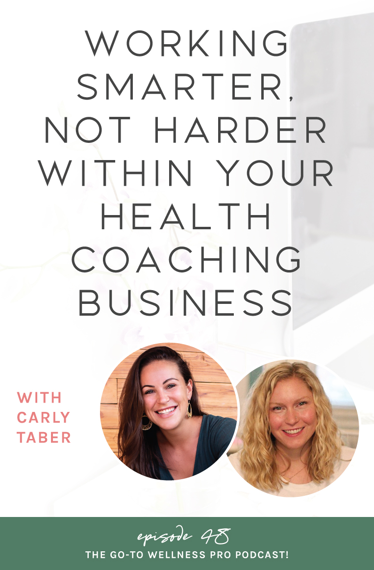 Working smarter, not harder within your health coaching business with Carly Taber. Episode 48 of the Go-To Wellness Pro Podcast for health coaches, nutritionists, and dietitians. We cover Why being "busy" all the time doesn't equate to success.  Creating a limitless mindset around your work hours and lifestyle. 