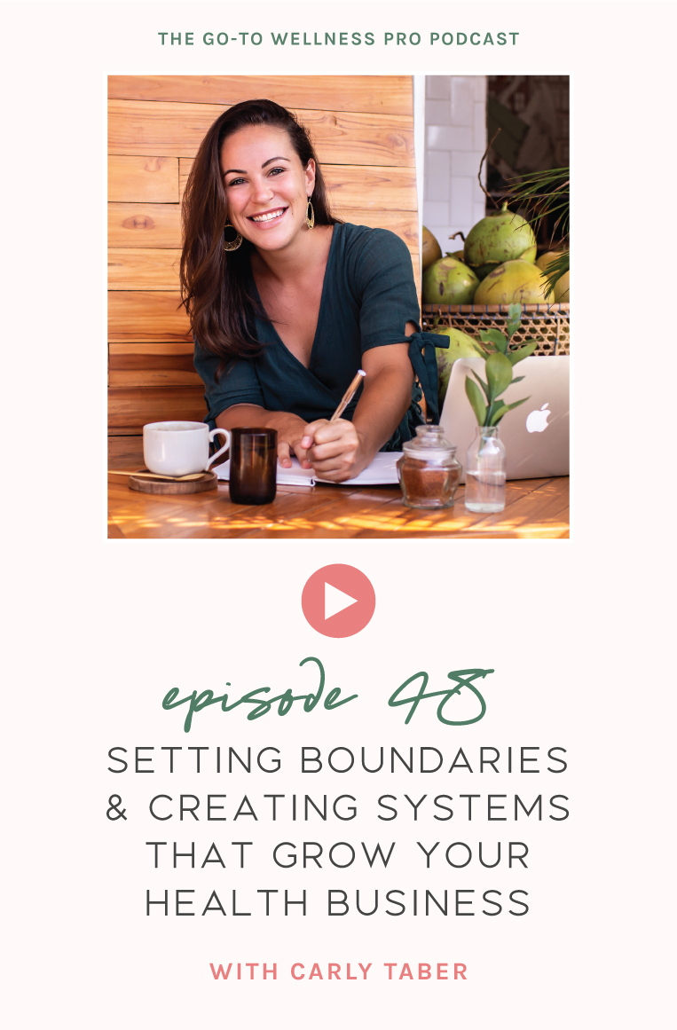 Episode 48 of the Go-To Wellness Pro Podcast. Setting boundaries and creating systems that grow your health business with Carly Taber. We cover How to prevent burnout and change your mindset around systems within your fitness business Practical ways to set boundaries and prioritize your most important tasks.  Why automating and outsourcing are helpful. Plus, Carly's favorite business tools!