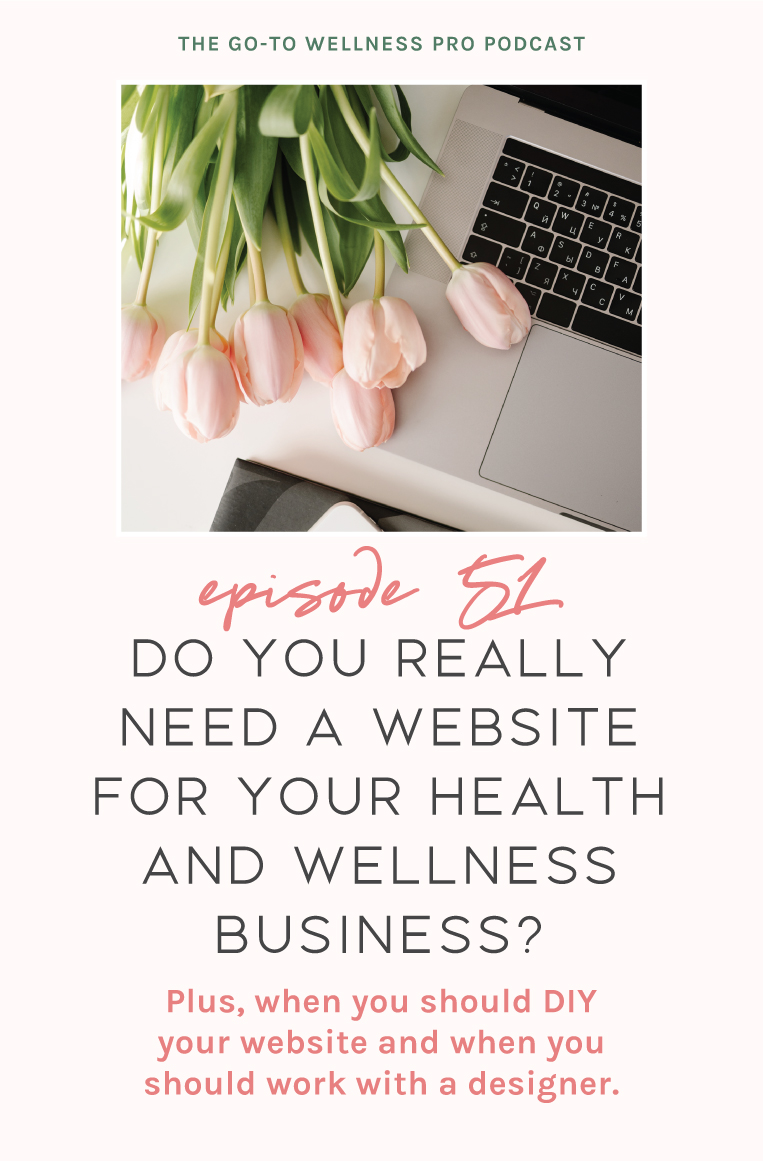 Episode 51 of the Go-To Wellness Pro Podcast. Do you really need a website for your health and wellness business? My honest opinion is that every single business owner or even aspiring entrepreneur should have a website. Why? Because a website makes you legit. It is basically your business's virtual storefront so it needs to make a good first impression and connect with your ideal client.
