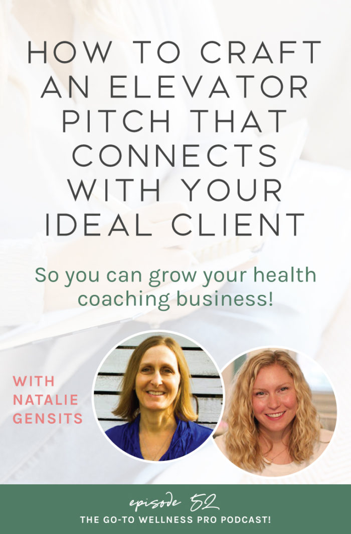 How to Craft an Elevator Pitch that Connects with your Ideal Client so you can grow your health coaching business! This week on the Go-To Wellness Pro podcast I'm talking with special guest Natalie Gensits from the Wellness Wordshop. If you've been struggling to connect with your ideal client then it may be time to look at your messaging. This episode is going to help you resonate with your niche so you can get more clients!

This episode will help you start crafting your own elevator pitch so you can resonate with your niche and earn more income online. You don't want to miss this one! 