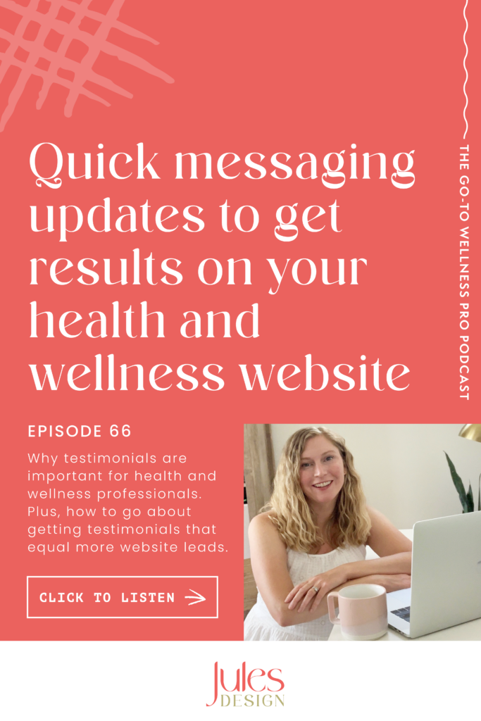 Quick messaging updates to get results on your health and wellness website. 

In episode 66 of the Go-To Wellness Pro Podcast we cover why testimonials are important for health and wellness professionals. Plus, how to go about getting testimonials that equal more website leads. 